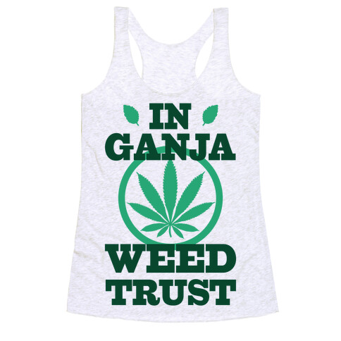 In Ganja Weed Trust Racerback Tank Top