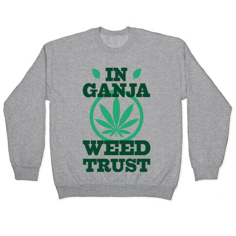 In Ganja Weed Trust Pullover