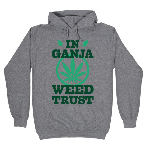 In Ganja Weed Trust Hooded Sweatshirt