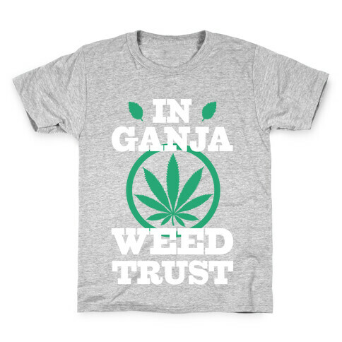 In Ganja Weed Trust Kids T-Shirt