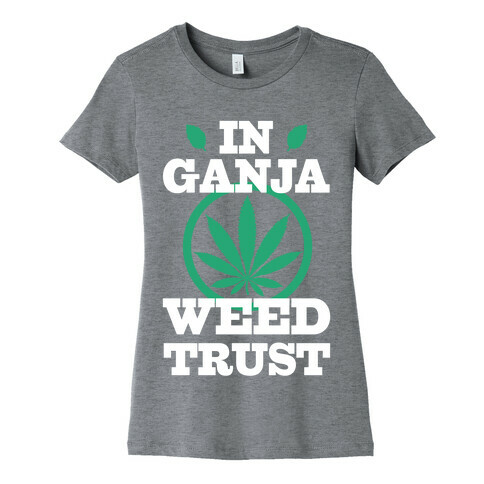 In Ganja Weed Trust Womens T-Shirt