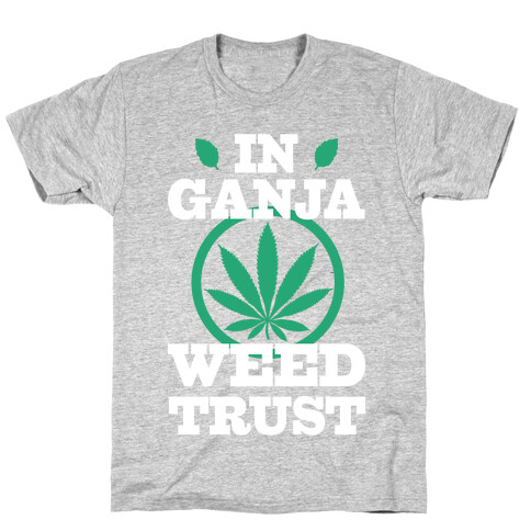 In Ganja Weed Trust T-Shirt