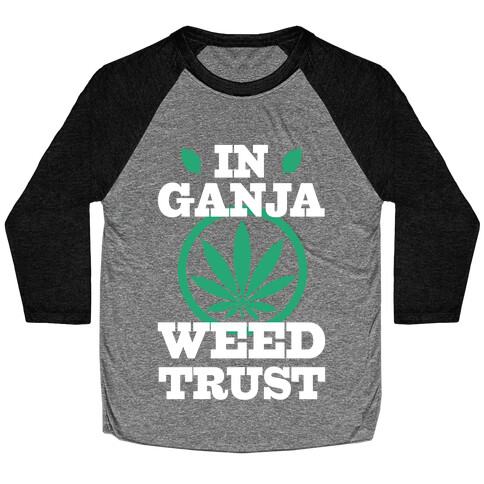 In Ganja Weed Trust Baseball Tee