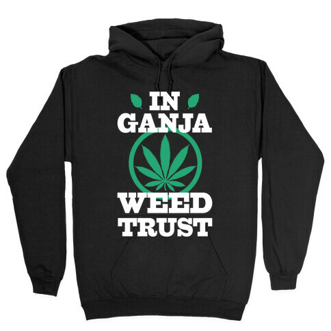 In Ganja Weed Trust Hooded Sweatshirt