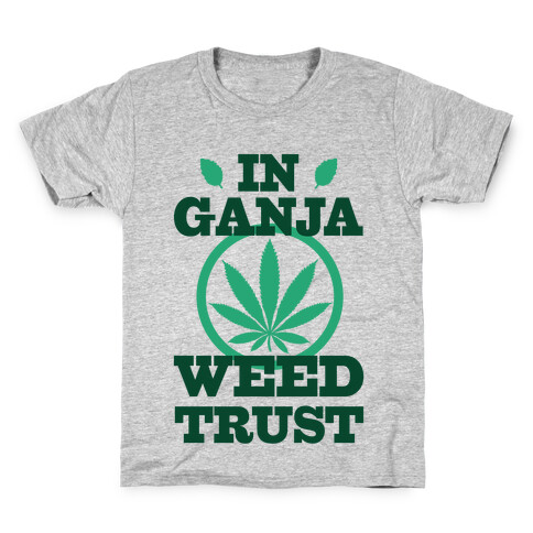 In Ganja Weed Trust Kids T-Shirt