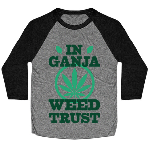 In Ganja Weed Trust Baseball Tee