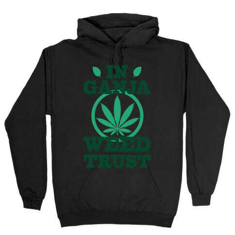 In Ganja Weed Trust Hooded Sweatshirt