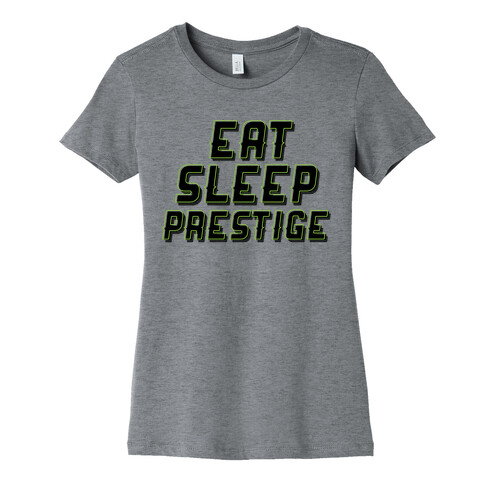 Eat Sleep Prestige Womens T-Shirt