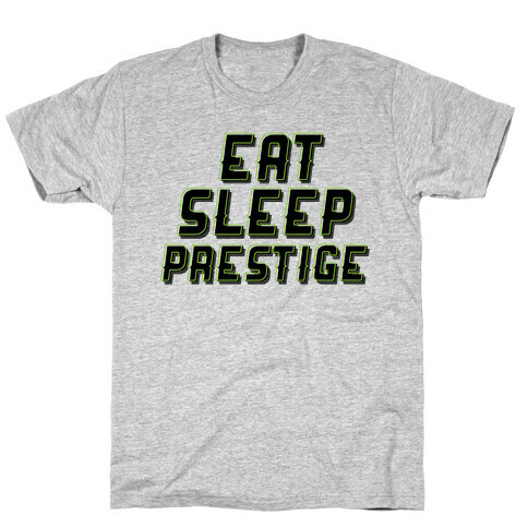 Eat Sleep Prestige T-Shirt