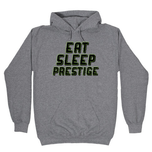 Eat Sleep Prestige Hooded Sweatshirt