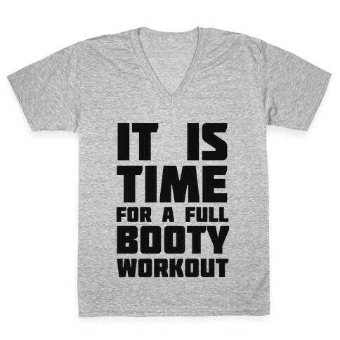 It's Time for a Full Booty Workout V-Neck Tee Shirt