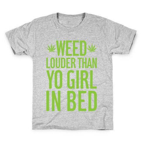 Weed Louder Than Yo Girl In Bed Kids T-Shirt