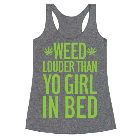 Weed Louder Than Yo Girl In Bed Racerback Tank Top