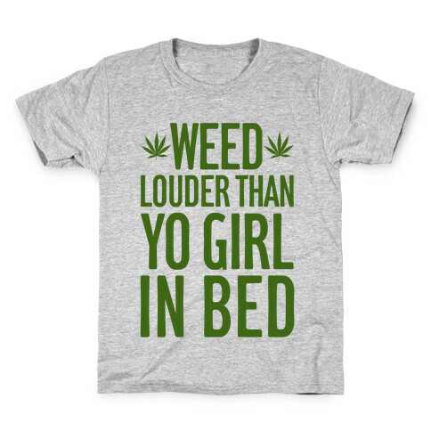 Weed Louder Than Yo Girl In Bed Kids T-Shirt