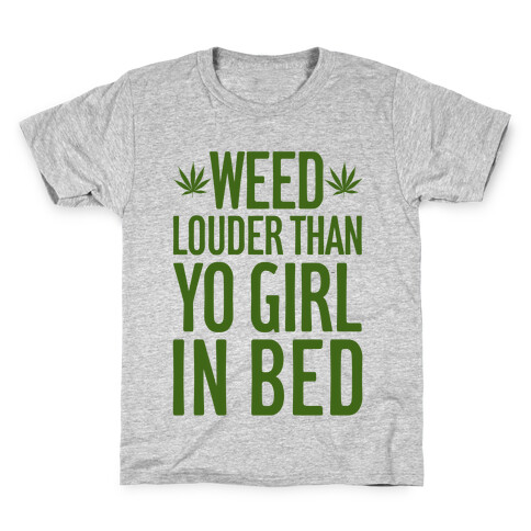 Weed Louder Than Yo Girl In Bed Kids T-Shirt