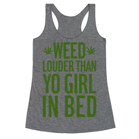 Weed Louder Than Yo Girl In Bed Racerback Tank Top