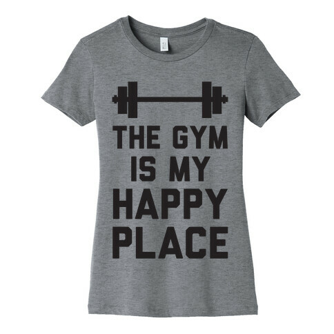The Gym Is My Happy Place Womens T-Shirt