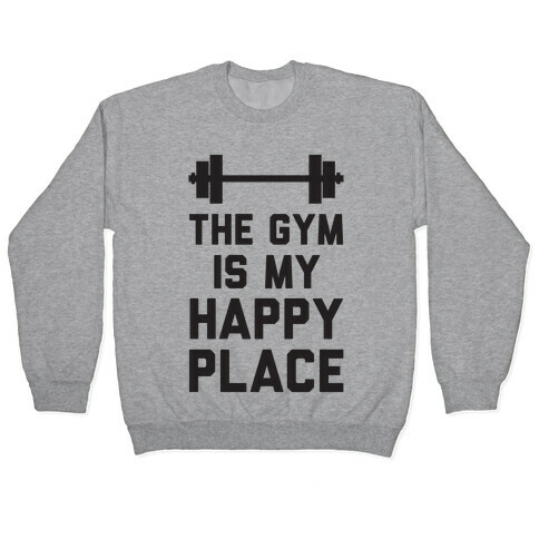 The Gym Is My Happy Place Pullover