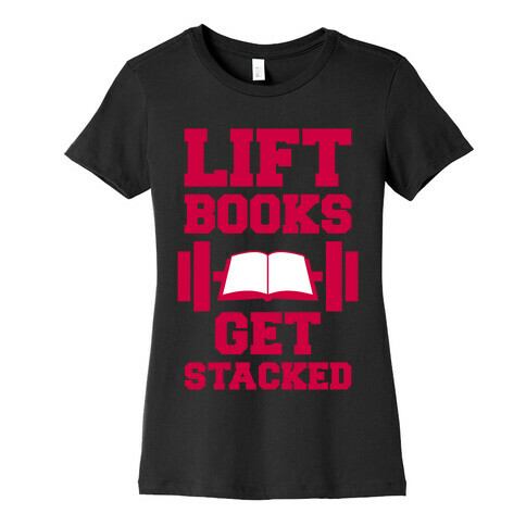 Lift Books, Get Stacked Womens T-Shirt