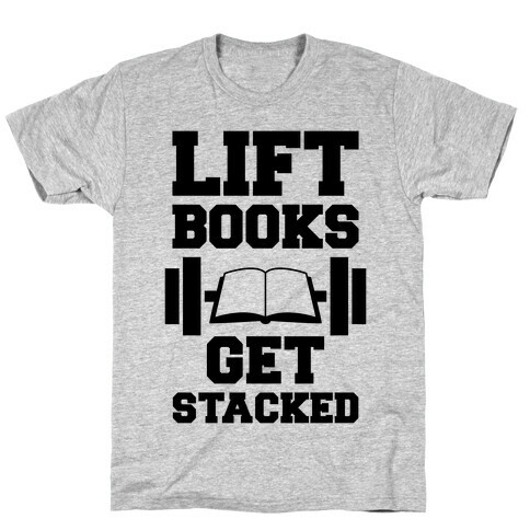 Lift Books, Get Stacked T-Shirt
