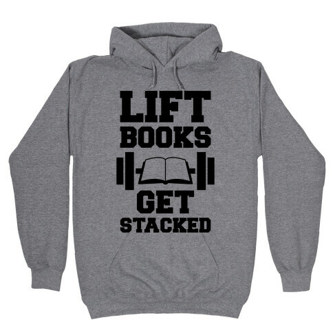 Lift Books, Get Stacked Hooded Sweatshirt