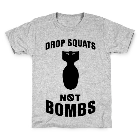 Drop Squats Not Bombs Kids T-Shirt