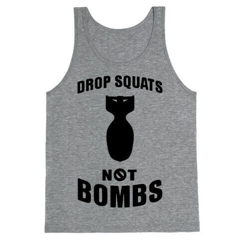 Drop Squats Not Bombs Tank Top