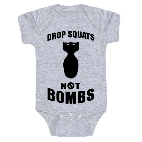 Drop Squats Not Bombs Baby One-Piece