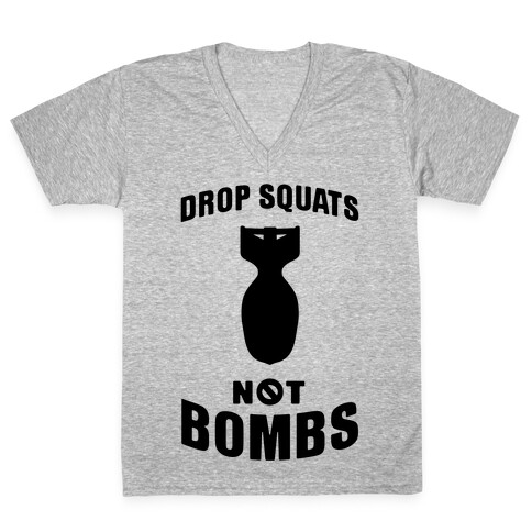 Drop Squats Not Bombs V-Neck Tee Shirt