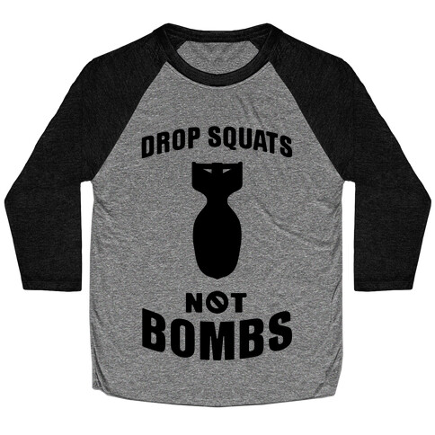 Drop Squats Not Bombs Baseball Tee