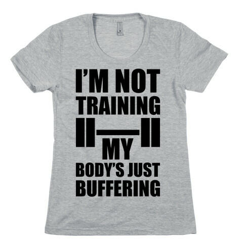 My Body's Just Buffering Womens T-Shirt