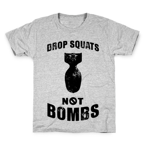 Drop Squats Not Bombs Kids T-Shirt