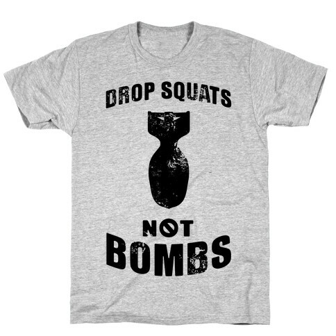 Drop Squats Not Bombs T-Shirt