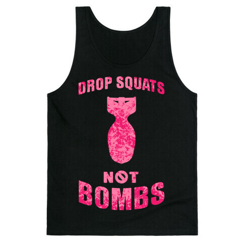 Drop Squats Not Bombs Tank Top