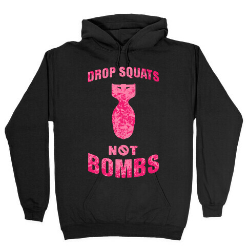 Drop Squats Not Bombs Hooded Sweatshirt