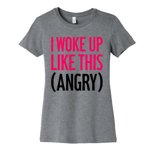 I Woke Up Like This (Angry) Womens T-Shirt