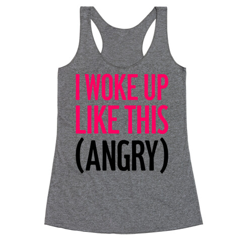 I Woke Up Like This (Angry) Racerback Tank Top