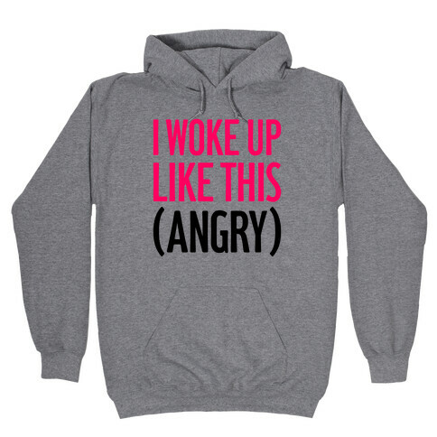 I Woke Up Like This (Angry) Hooded Sweatshirt