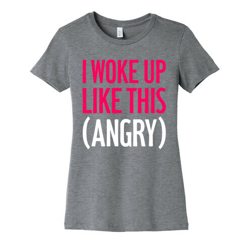 I Woke Up Like This (Angry) Womens T-Shirt