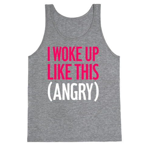 I Woke Up Like This (Angry) Tank Top