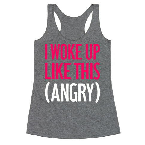 I Woke Up Like This (Angry) Racerback Tank Top