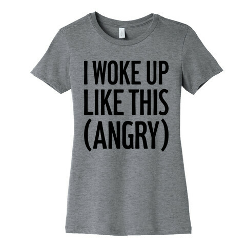 I Woke Up Like This (Angry) Womens T-Shirt