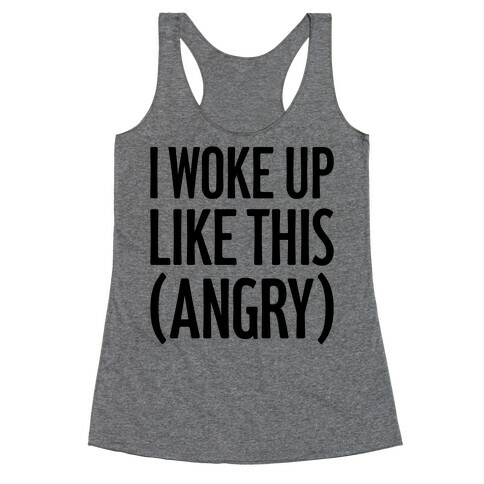 I Woke Up Like This (Angry) Racerback Tank Top