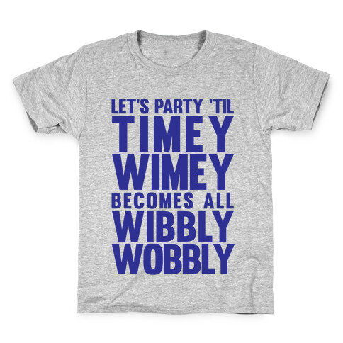 Let's Party 'Til The Timey Wimey Become All Wibbly Wobbly Kids T-Shirt