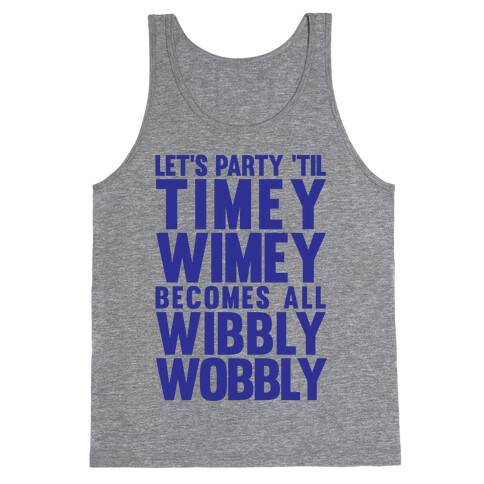 Let's Party 'Til The Timey Wimey Become All Wibbly Wobbly Tank Top