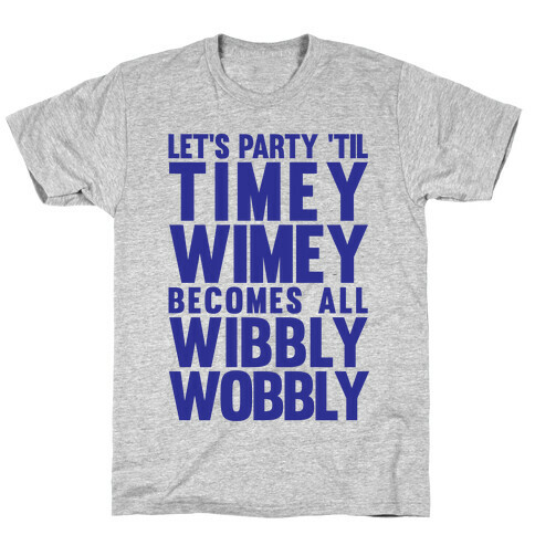 Let's Party 'Til The Timey Wimey Become All Wibbly Wobbly T-Shirt