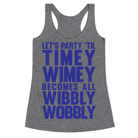 Let's Party 'Til The Timey Wimey Become All Wibbly Wobbly Racerback Tank Top