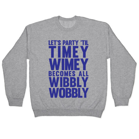 Let's Party 'Til The Timey Wimey Become All Wibbly Wobbly Pullover