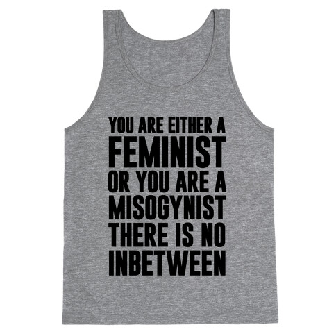 You Are Either A Feminist Or You Are A Misogynist Tank Top