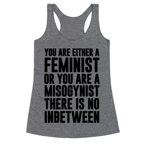 You Are Either A Feminist Or You Are A Misogynist Racerback Tank Top